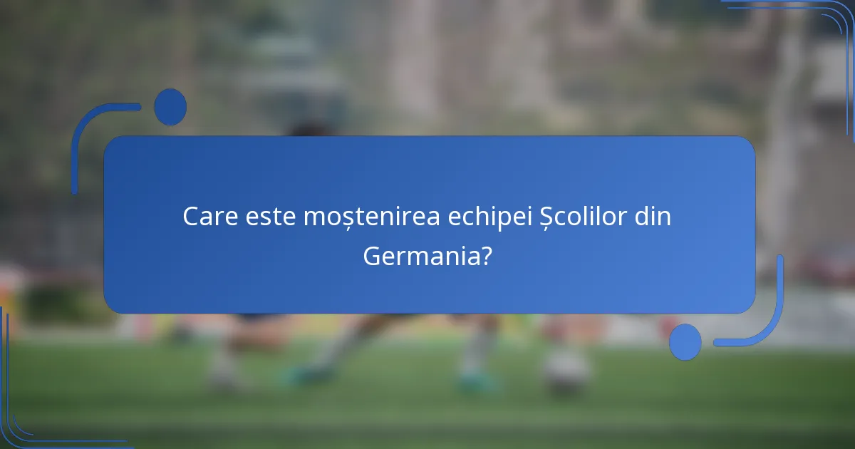 Care este moștenirea echipei Școlilor din Germania?