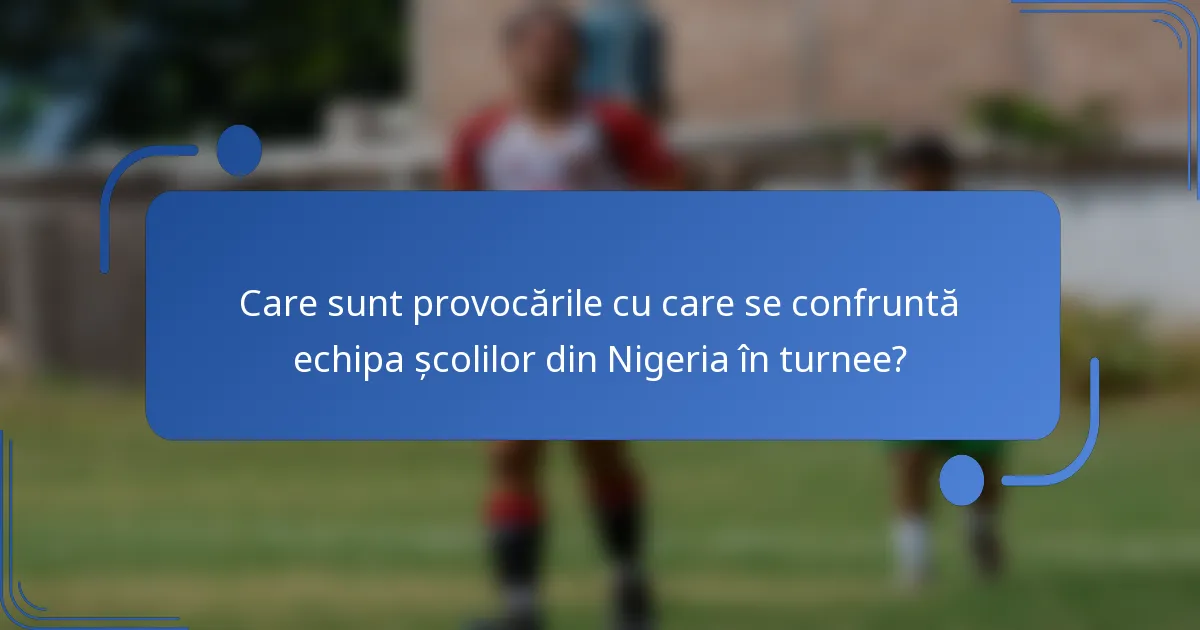 Care sunt provocările cu care se confruntă echipa școlilor din Nigeria în turnee?