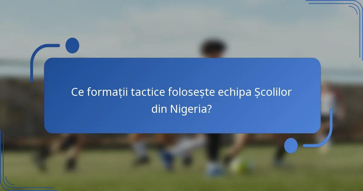 Ce formații tactice folosește echipa Școlilor din Nigeria?