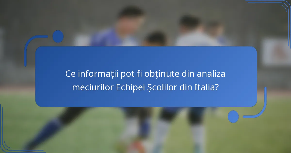 Ce informații pot fi obținute din analiza meciurilor Echipei Școlilor din Italia?