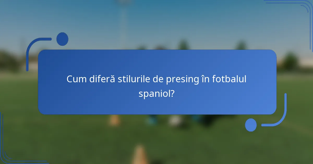 Cum diferă stilurile de presing în fotbalul spaniol?