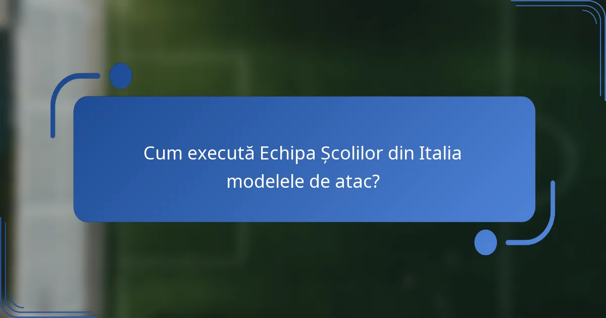 Cum execută Echipa Școlilor din Italia modelele de atac?