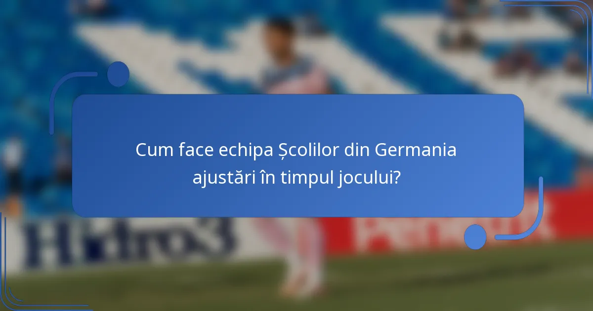 Cum face echipa Școlilor din Germania ajustări în timpul jocului?
