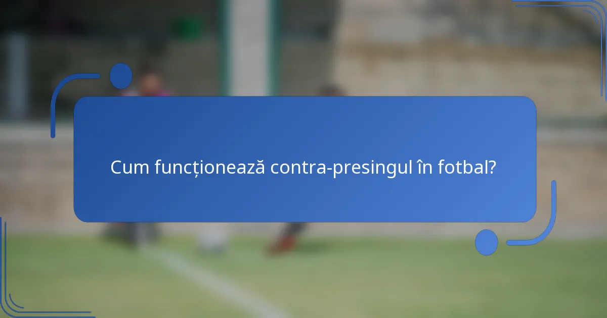 Cum funcționează contra-presingul în fotbal?