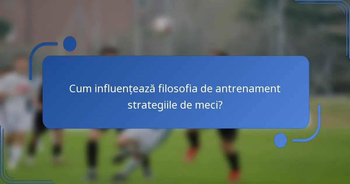 Cum influențează filosofia de antrenament strategiile de meci?