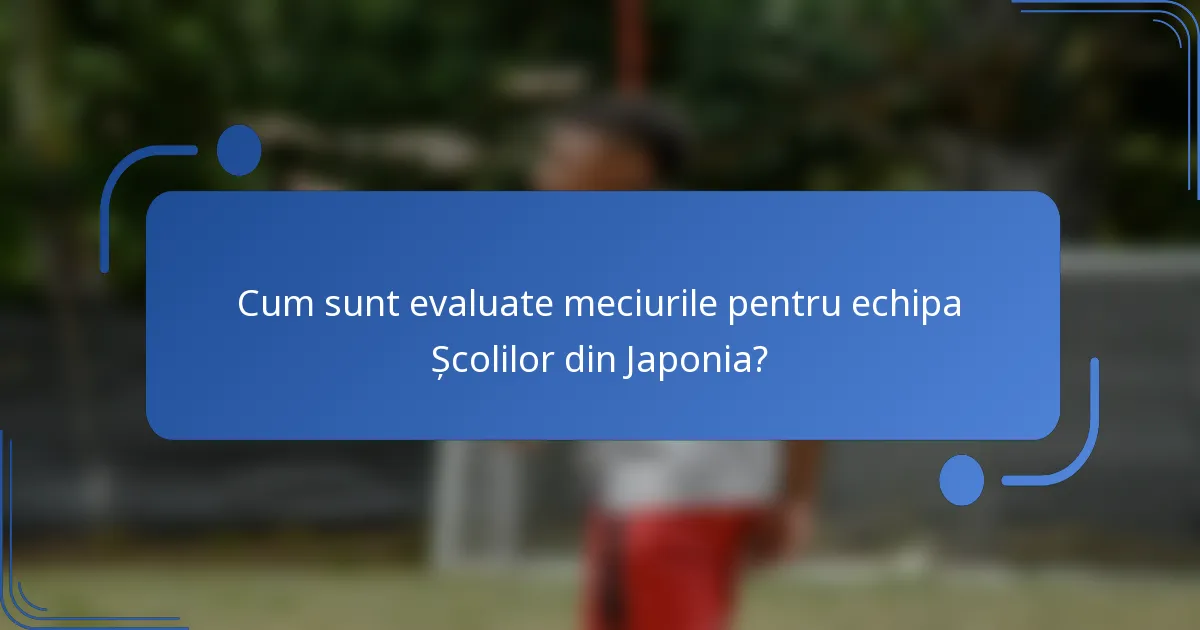 Cum sunt evaluate meciurile pentru echipa Școlilor din Japonia?