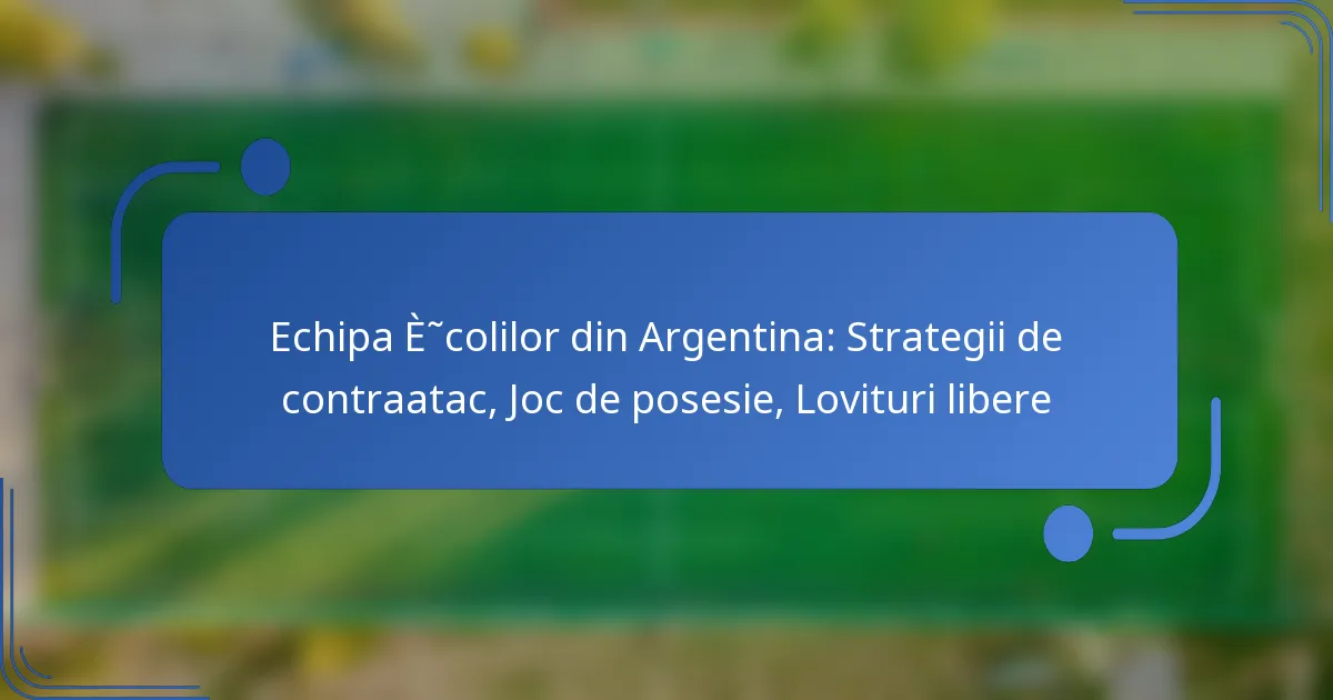 Echipa Școlilor din Argentina: Strategii de contraatac, Joc de posesie, Lovituri libere