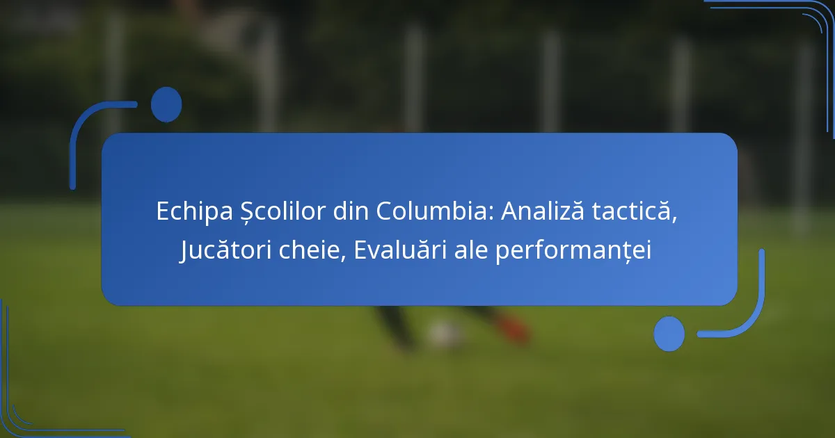 Echipa Școlilor din Columbia: Analiză tactică, Jucători cheie, Evaluări ale performanței